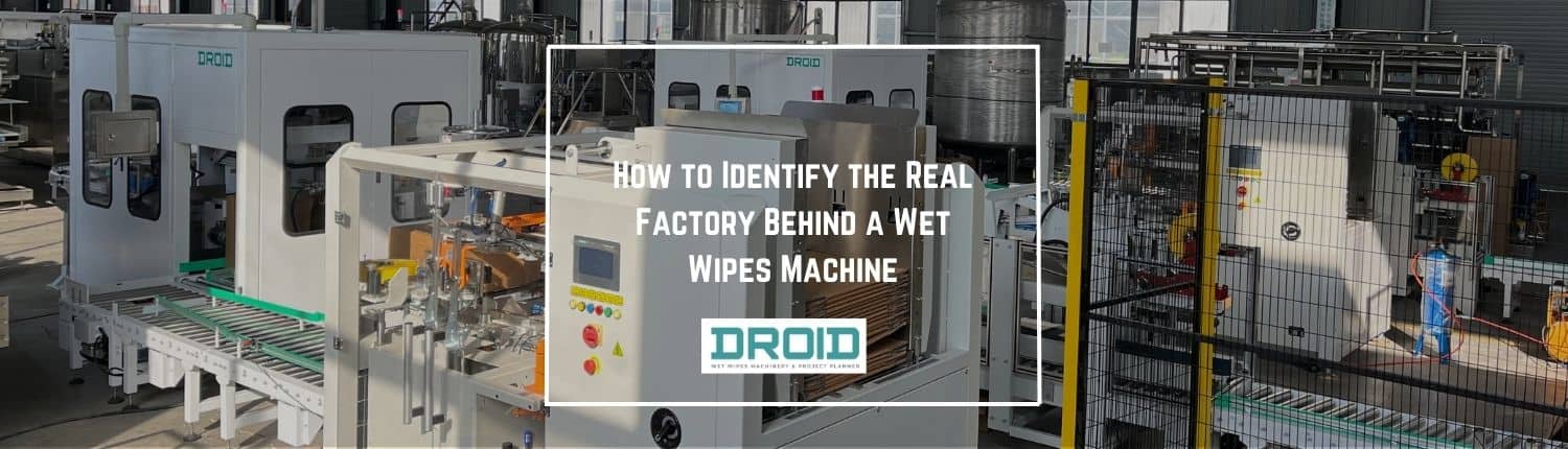 How to Identify the Real Factory Behind a Wet Wipes Machine - How to Identify the Real Factory Behind a Wet Wipes Machine